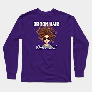 Broom Hair, Don't Care Fun Witchy Girly Long Sleeve T-Shirt